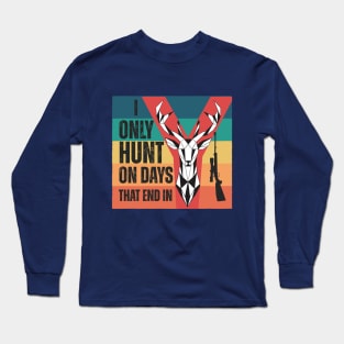 I only hunt on days that end in y Long Sleeve T-Shirt